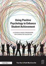 Using Positive Psychology to Enhance Student Achievement A schoolsbased programme for character education