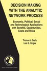 Decision Making with the Analytic Network Process Economic Political Social and Technological Applications with Benefits Opportunities Costs and Risks  in Operations Research  Management Science