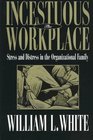Incestuous Workplace  Stress and Distress in the Organizational Family