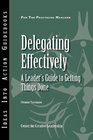 Delegating Effectively A Leader's Guide to Getting Things Done