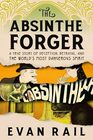 The Absinthe Forger: A True Story of Deception, Betrayal, and the World?s Most Dangerous Spirit