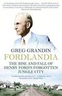 Fordlandia The Rise and Fall of Henry Ford's Forgotten Jungle City