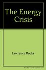 The Energy Crisis The Imminent Crisis of Our Oil Gas Coal and Atomic Energy Resources and Solutions to Resolve It