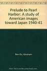 Prelude to Pearl Harbor A study of American images toward Japan 194041