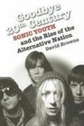Goodbye 20th Century  Sonic Youth  and the Rise of Alternative Nation