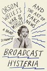 Broadcast Hysteria Orson Welles's War of the Worlds and the Art of Fake News
