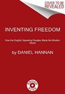 Inventing Freedom How the EnglishSpeaking Peoples Made the Modern World