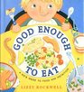 Good Enough to Eat A Kid's Guide to Food and Nutrition