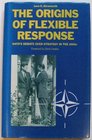 The Origins of Flexible Response Nato's Debate over Strategy in the 1960s