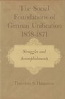 The Social Foundations of German Unification 185871 Ideas and Institutions v 1
