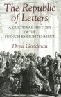 The Republic of Letters A Cultural History of the French Enlightenment