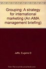 Grouping A strategy for international marketing