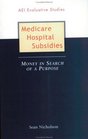 Medicare Hospital Subsidies Money in Search of a Purpose