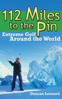112 Miles to the Pin Extreme Golf Around the World