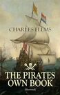 THE PIRATES OWN BOOK  Authentic Narratives of the Most Celebrated Sea Robbers