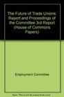The Future of Trade Unions Report and Proceedings of the Committee 3rd Report