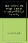The Power of the Press  The Birth of American Political Reporting