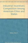 Industrial Incentives Competition Among American Cities and States