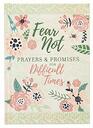 Fear Not Prayers  Promises for Difficult Times   An Inspirational Prayer Book for Anyone in Need of Healing