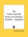 The Father And His House As Christian Symbols  Pamphlet