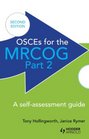 OSCEs for the MRCOG Part 2 A SelfAssessment Guide 2nd Edition