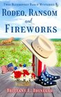 Rodeo Ransom and Fireworks A SmallTown Cozy Mystery