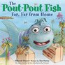 The Pout-Pout Fish, Far, Far from Home (A Pout-Pout Fish Adventure)