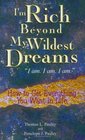 I'm Rich Beyond My Wildest Dreams--I Am. I Am. I Am.: How to Get Everything You Want in Life