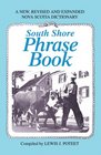 South Shore Phrase Book A New Revised and Expanded Nova Scotia Dictionary