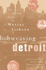 Bobweaving Detroit The Selected Poems of Murray Jackson