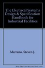 The Electrical Systems Design  Specification Handbook for Industrial Facilities