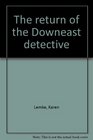 The return of the Downeast detective