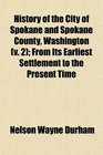 History of the City of Spokane and Spokane County, Washington (v. 2); From Its Earliest Settlement to the Present Time