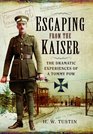 Escaping from the Kaiser The Dramatic Experiences of a Tommy POW