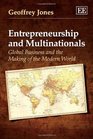Entrepreneurship and Multinationals Global Business and the Making of the Modern World