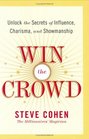 Win the Crowd  Unlock the Secrets of Influence Charisma and Showmanship