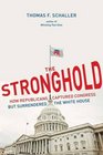 The Stronghold How Republicans Captured Congress but Surrendered the White House
