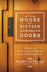 The House with Sixteen Handmade Doors A Tale of Architectural Choice and Craftsmanship