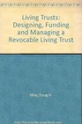 Living Trusts Designing Funding and Managing a Revocable Living Trust