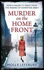 Murder on the Home Front A True Story of Morgues Murderers and Mystery in the Blitz