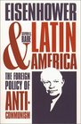 Eisenhower and Latin America The Foreign Policy of Anticommunism