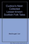 A Cuckoo's Nest LesserKnown Scottish Folk Tales Collected and Retold by Carl Macdougall