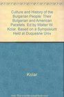 Culture and History of the Bulgarian People: Their Bulgarian and American Parallels. Ed by Walter W. Kolar. Based on a Symposium Held at Duquesne Univ