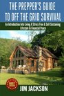 The Prepper's Guide To Off The Grid Survival An Introduction To Living A Stress Free SelfSustaining Lifestyle In Financial Peace