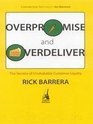 Overpromise and Overdeliver The Secrets of Unshakable Customer Loyalty