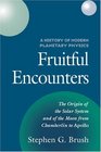 Fruitful Encounters  The Origin of the Solar System and of the Moon from Chamberlin to Apollo