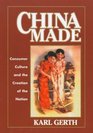 China Made  Consumer Culture and the Creation of the Nation