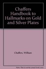 Chaffers Handbook to Hallmarks on Gold and Silver Plates