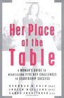 Her Place at the Table  A Woman's Guide to Negotiating Five Key Challenges to Leadership Success