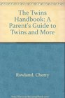 The Twins Handbook A Parent's Guide to Twins and More